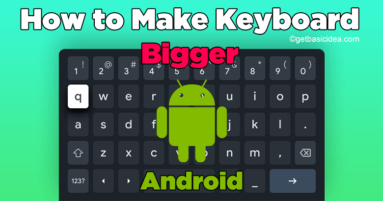 How to Make Keyboard Bigger on Android